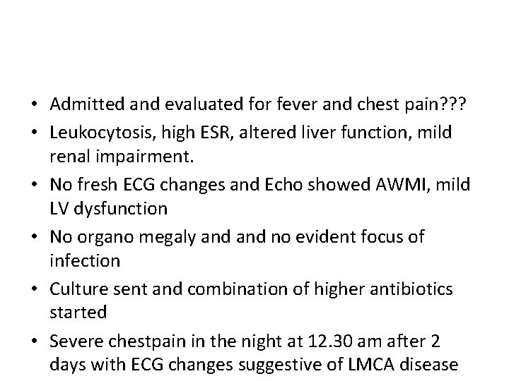  • Admitted and evaluated for fever and chest pain? ? ? • Leukocytosis,