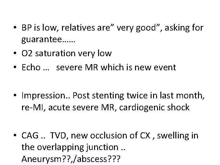  • BP is low, relatives are” very good”, asking for guarantee…… • O