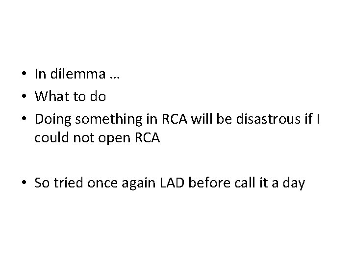  • In dilemma … • What to do • Doing something in RCA