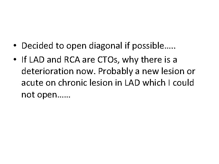  • Decided to open diagonal if possible…. . • If LAD and RCA