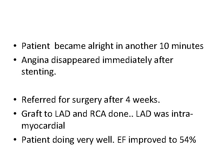  • Patient became alright in another 10 minutes • Angina disappeared immediately after