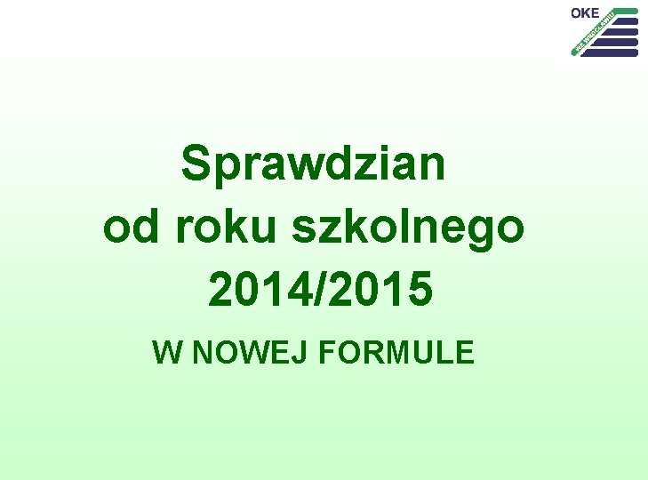 Sprawdzian od roku szkolnego 2014/2015 W NOWEJ FORMULE 