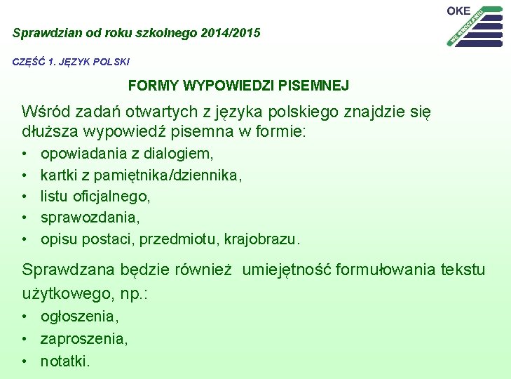 Sprawdzian od roku szkolnego 2014/2015 CZĘŚĆ 1. JĘZYK POLSKI FORMY WYPOWIEDZI PISEMNEJ Wśród zadań