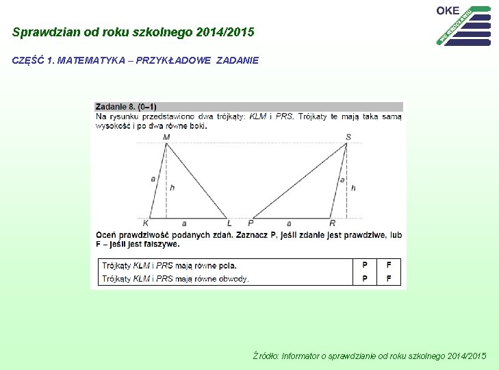 Sprawdzian od roku szkolnego 2014/2015 CZĘŚĆ 1. MATEMATYKA – PRZYKŁADOWE ZADANIE Źródło: Informator o
