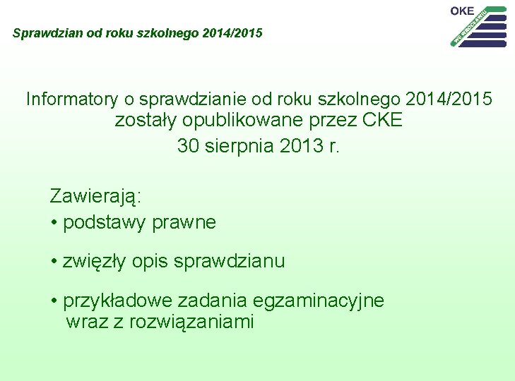 Sprawdzian od roku szkolnego 2014/2015 Informatory o sprawdzianie od roku szkolnego 2014/2015 zostały opublikowane