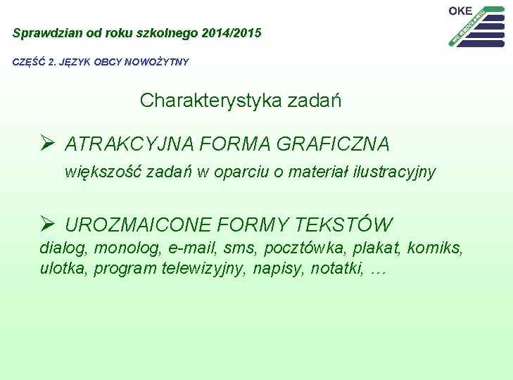 Sprawdzian od roku szkolnego 2014/2015 CZĘŚĆ 2. JĘZYK OBCY NOWOŻYTNY Charakterystyka zadań Ø ATRAKCYJNA