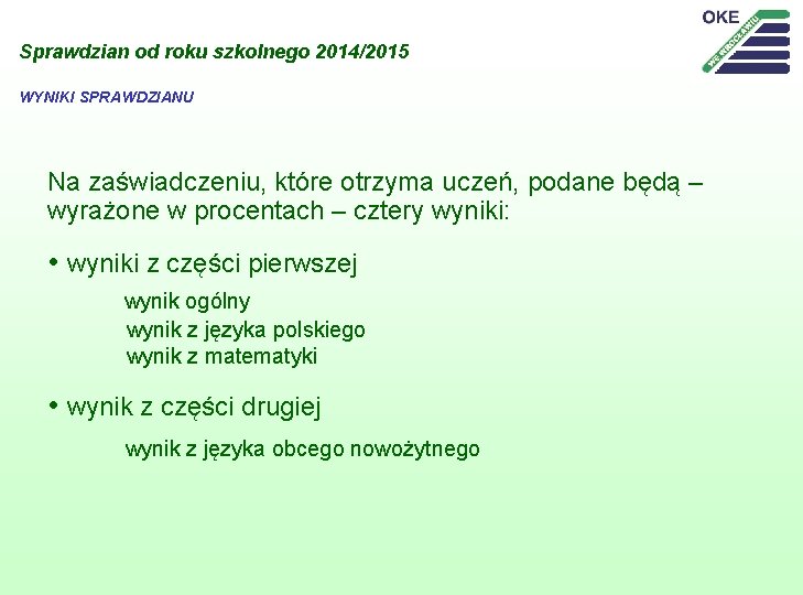 Sprawdzian od roku szkolnego 2014/2015 WYNIKI SPRAWDZIANU Na zaświadczeniu, które otrzyma uczeń, podane będą