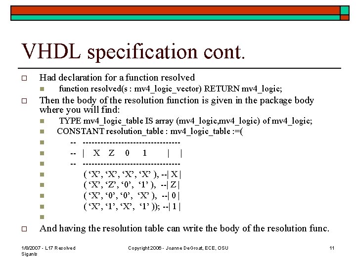 VHDL specification cont. o Had declaration for a function resolved n o function resolved(s