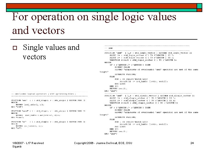 For operation on single logic values and vectors o Single values and vectors 1/8/2007