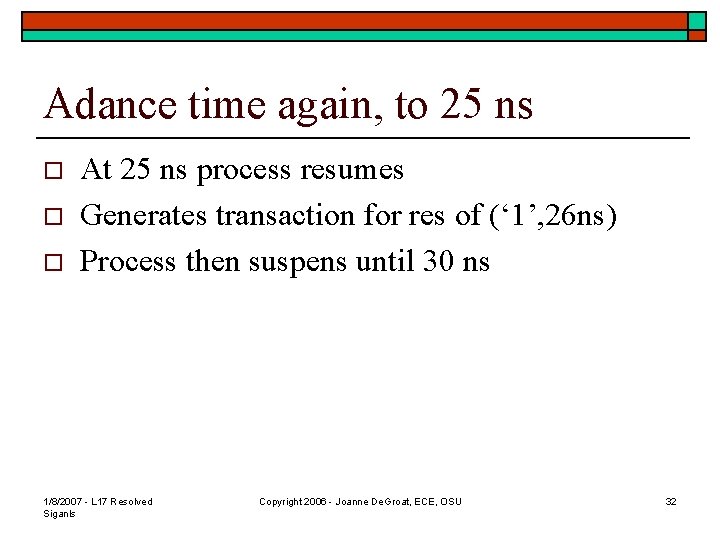 Adance time again, to 25 ns o o o At 25 ns process resumes