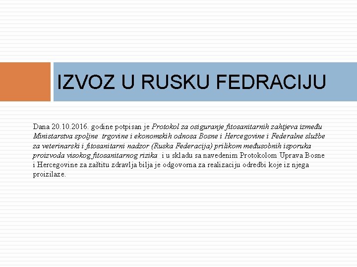 IZVOZ U RUSKU FEDRACIJU Dana 20. 10. 2016. godine potpisan je Protokol za osiguranje