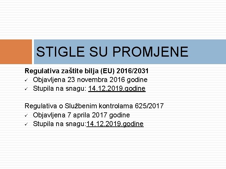 STIGLE SU PROMJENE Regulativa zaštite bilja (EU) 2016/2031 ü Objavljena 23 novembra 2016 godine