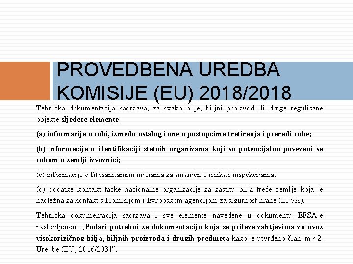 PROVEDBENA UREDBA KOMISIJE (EU) 2018/2018 Tehnička dokumentacija sadržava, za svako bilje, biljni proizvod ili