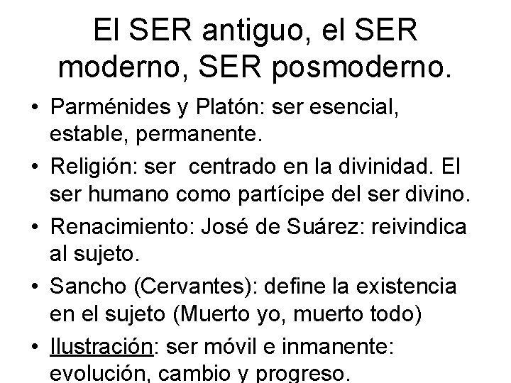 El SER antiguo, el SER moderno, SER posmoderno. • Parménides y Platón: ser esencial, El SER antiguo, el SER moderno, SER posmoderno. • Parménides y Platón: ser esencial,