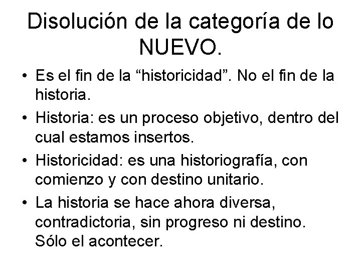 Disolución de la categoría de lo NUEVO. • Es el fin de la “historicidad”. Disolución de la categoría de lo NUEVO. • Es el fin de la “historicidad”.