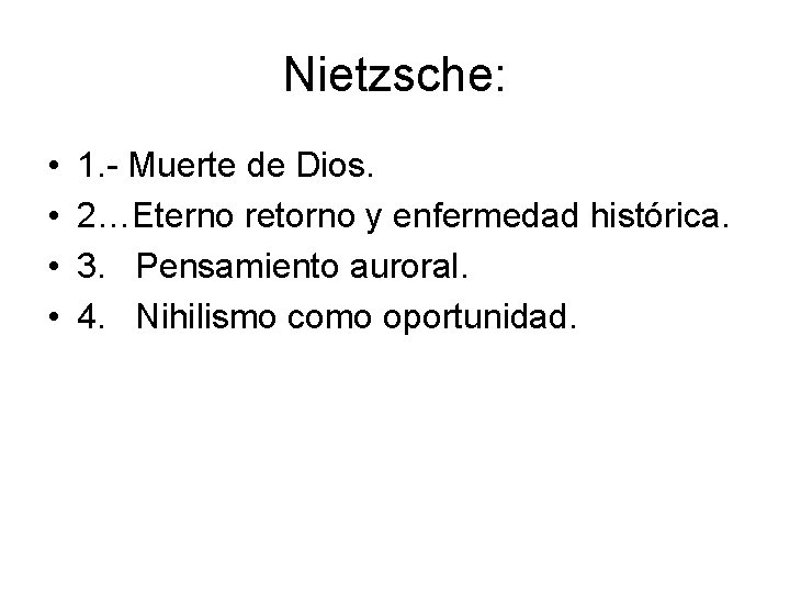 Nietzsche: • • 1. - Muerte de Dios. 2…Eterno retorno y enfermedad histórica. 3. Nietzsche: • • 1. - Muerte de Dios. 2…Eterno retorno y enfermedad histórica. 3.