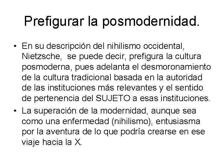Prefigurar la posmodernidad. • En su descripción del nihilismo occidental, Nietzsche, se puede decir, Prefigurar la posmodernidad. • En su descripción del nihilismo occidental, Nietzsche, se puede decir,