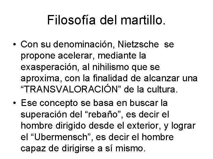 Filosofía del martillo. • Con su denominación, Nietzsche se propone acelerar, mediante la exasperación, Filosofía del martillo. • Con su denominación, Nietzsche se propone acelerar, mediante la exasperación,