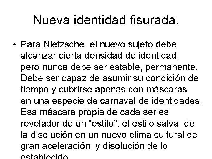 Nueva identidad fisurada. • Para Nietzsche, el nuevo sujeto debe alcanzar cierta densidad de Nueva identidad fisurada. • Para Nietzsche, el nuevo sujeto debe alcanzar cierta densidad de
