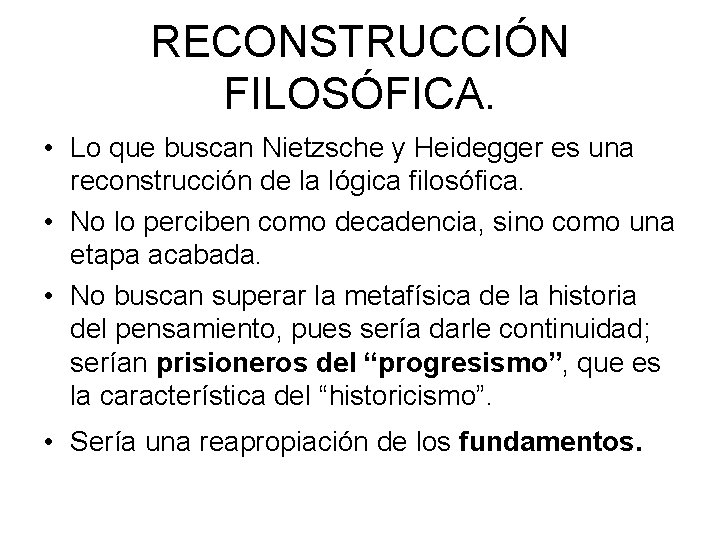 RECONSTRUCCIÓN FILOSÓFICA. • Lo que buscan Nietzsche y Heidegger es una reconstrucción de la RECONSTRUCCIÓN FILOSÓFICA. • Lo que buscan Nietzsche y Heidegger es una reconstrucción de la