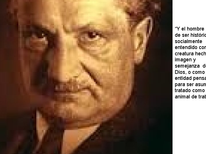 “Y el hombre d de ser históric socialmentendido com creatura hech imagen y semejanza “Y el hombre d de ser históric socialmentendido com creatura hech imagen y semejanza