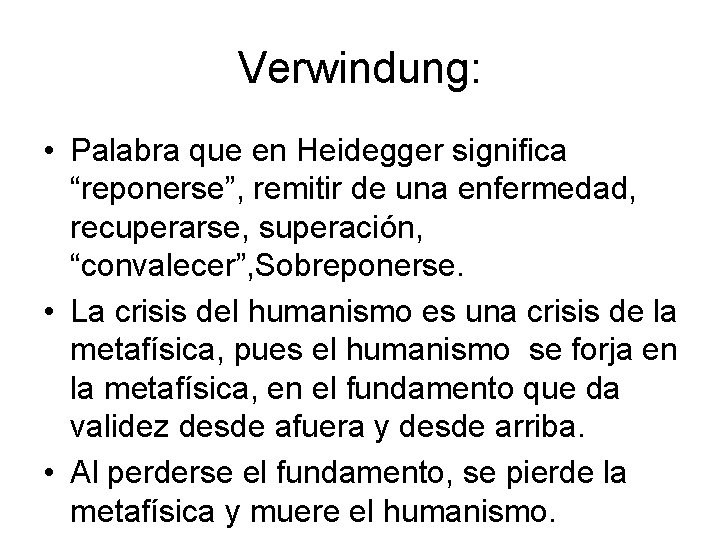 Verwindung: • Palabra que en Heidegger significa “reponerse”, remitir de una enfermedad, recuperarse, superación, Verwindung: • Palabra que en Heidegger significa “reponerse”, remitir de una enfermedad, recuperarse, superación,