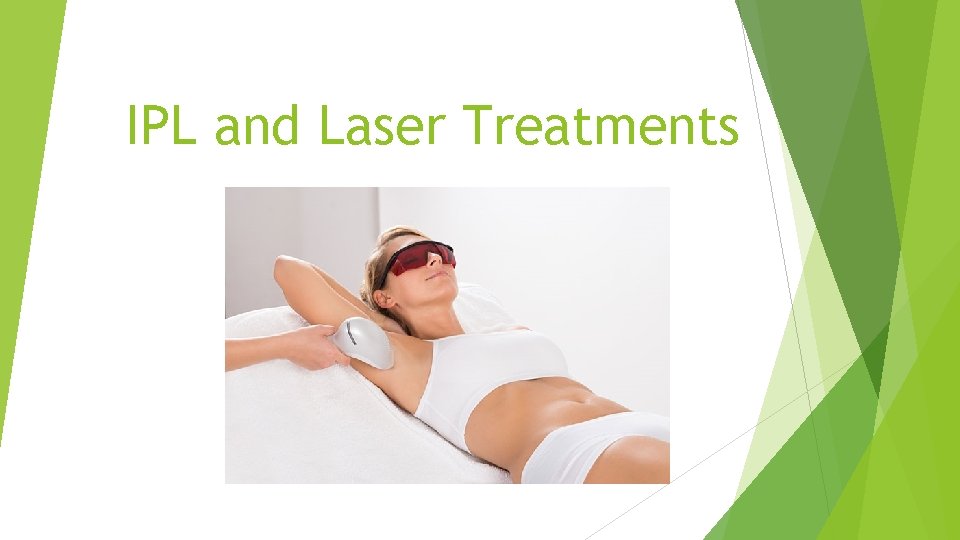 IPL and Laser Treatments IPL and Laser Treatments