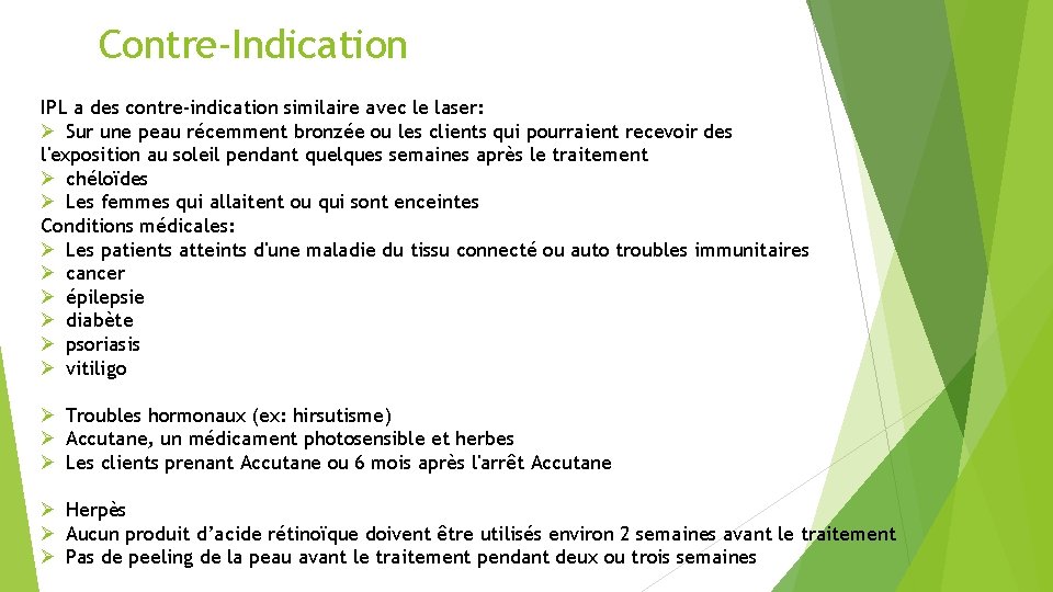 Contre-Indication IPL a des contre-indication similaire avec le laser: Ø Sur une peau récemment Contre-Indication IPL a des contre-indication similaire avec le laser: Ø Sur une peau récemment