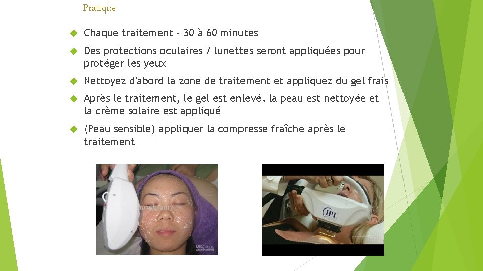 Pratique Chaque traitement - 30 à 60 minutes Des protections oculaires / lunettes seront Pratique Chaque traitement - 30 à 60 minutes Des protections oculaires / lunettes seront
