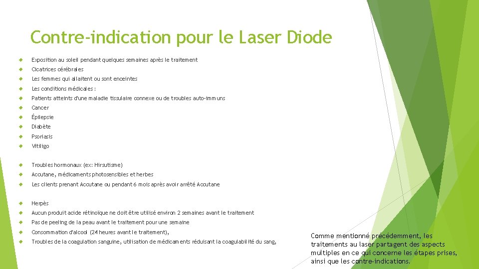 Contre-indication pour le Laser Diode Exposition au soleil pendant quelques semaines après le traitement Contre-indication pour le Laser Diode Exposition au soleil pendant quelques semaines après le traitement