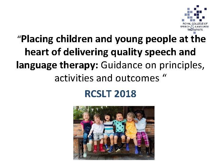  “Placing children and young people at the heart of delivering quality speech and