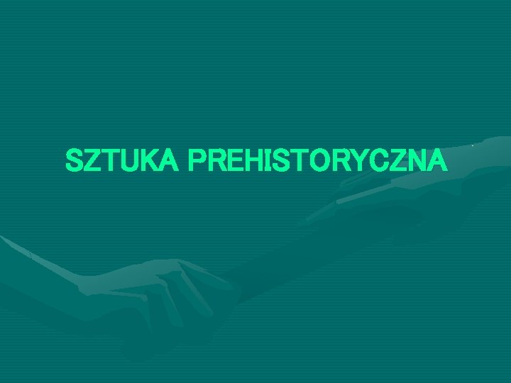 SZTUKA PREHISTORYCZNA 