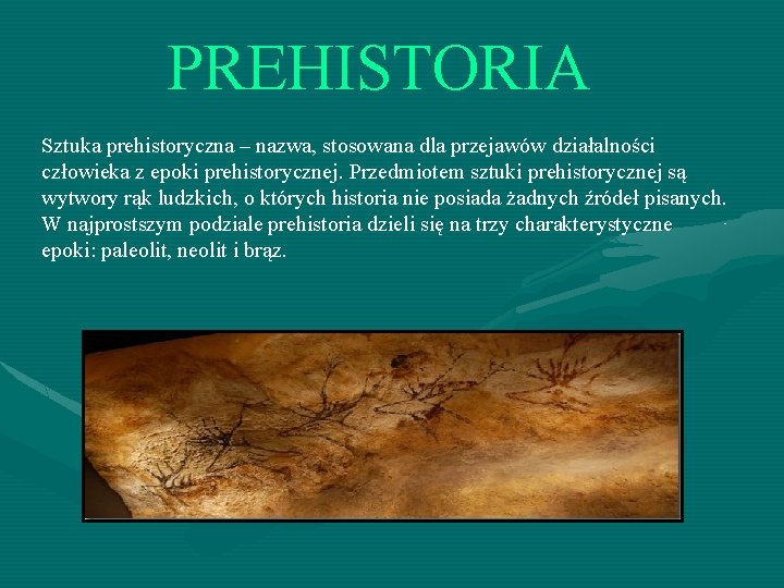 PREHISTORIA Sztuka prehistoryczna – nazwa, stosowana dla przejawów działalności człowieka z epoki prehistorycznej. Przedmiotem