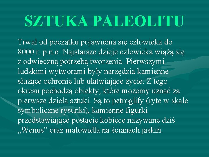 SZTUKA PALEOLITU Trwał od początku pojawienia się człowieka do 8000 r. p. n. e.