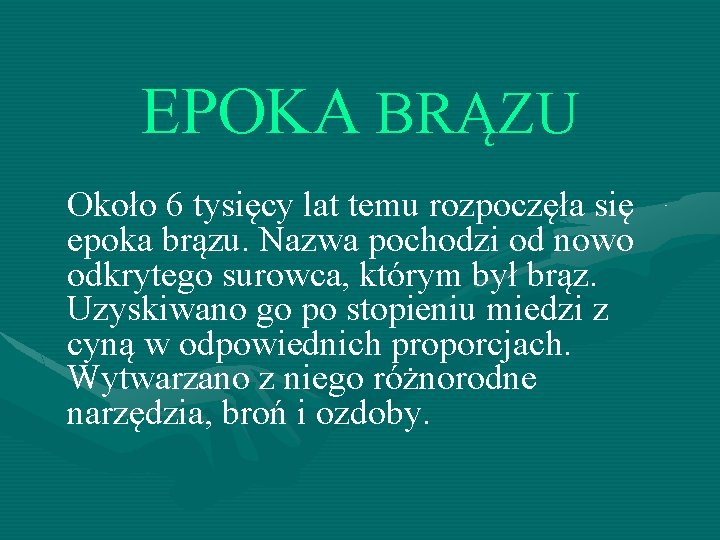 EPOKA BRĄZU Około 6 tysięcy lat temu rozpoczęła się epoka brązu. Nazwa pochodzi od