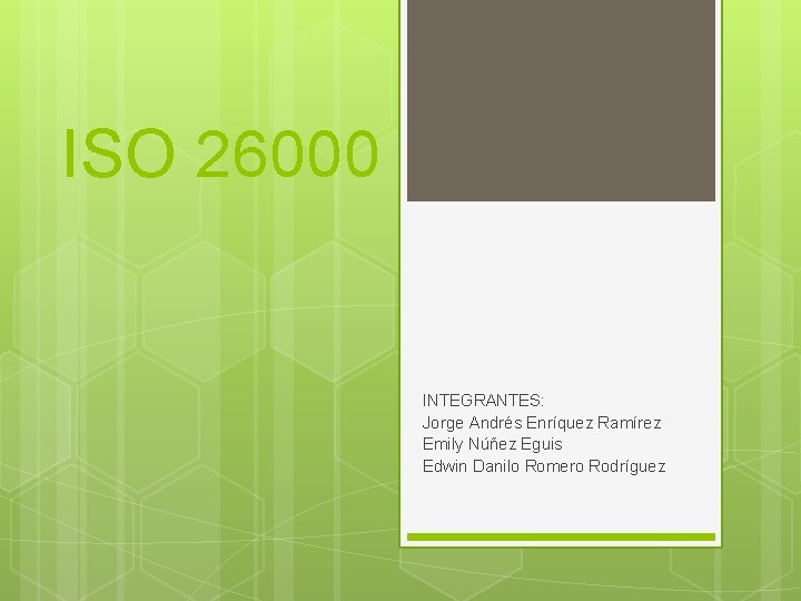 ISO 26000 INTEGRANTES: Jorge Andrés Enríquez Ramírez Emily Núñez Eguis Edwin Danilo Romero Rodríguez