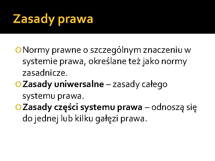 Zasady prawa Normy prawne o szczególnym znaczeniu w systemie prawa, określane też jako normy