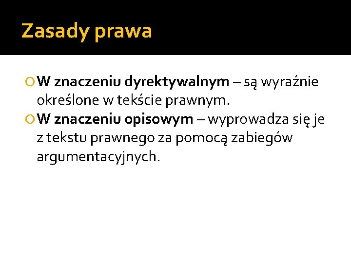 Zasady prawa W znaczeniu dyrektywalnym – są wyraźnie określone w tekście prawnym. W znaczeniu
