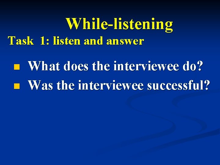 While-listening Task 1: listen and answer n n What does the interviewee do? Was While-listening Task 1: listen and answer n n What does the interviewee do? Was