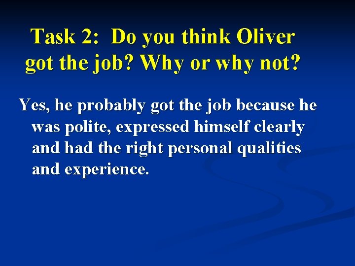 Task 2: Do you think Oliver got the job? Why or why not? Yes, Task 2: Do you think Oliver got the job? Why or why not? Yes,