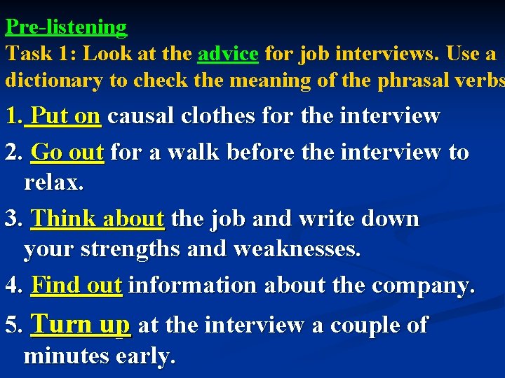 Pre-listening Task 1: Look at the advice for job interviews. Use a dictionary to Pre-listening Task 1: Look at the advice for job interviews. Use a dictionary to