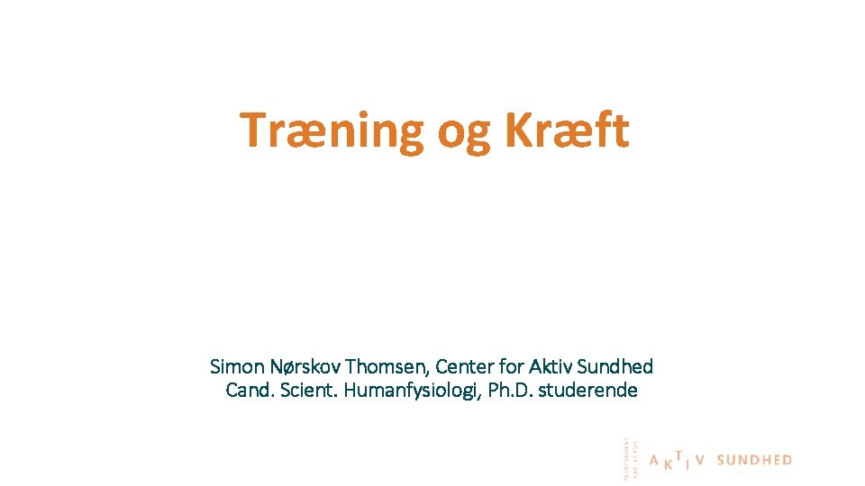 Træning og Kræft Simon Nørskov Thomsen, Center for Aktiv Sundhed Cand. Scient. Humanfysiologi, Ph.