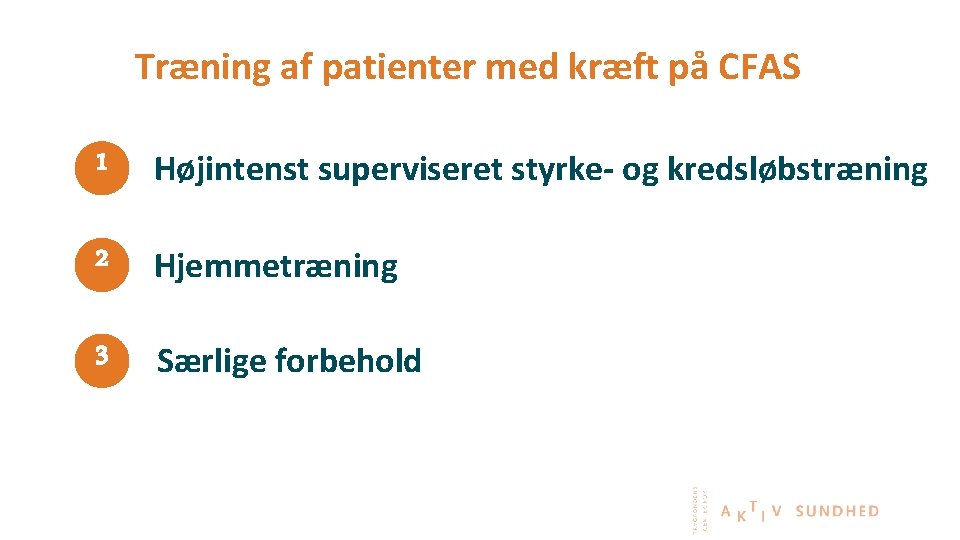 Træning af patienter med kræft på CFAS 1 Højintenst superviseret styrke- og kredsløbstræning 2