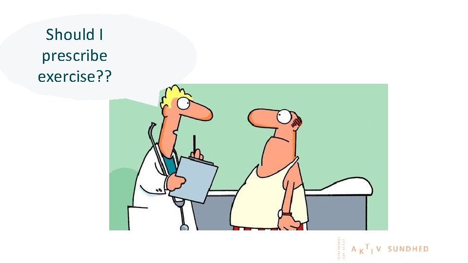 Should I You’ve got cancer. prescribe You must rest! exercise? ? 