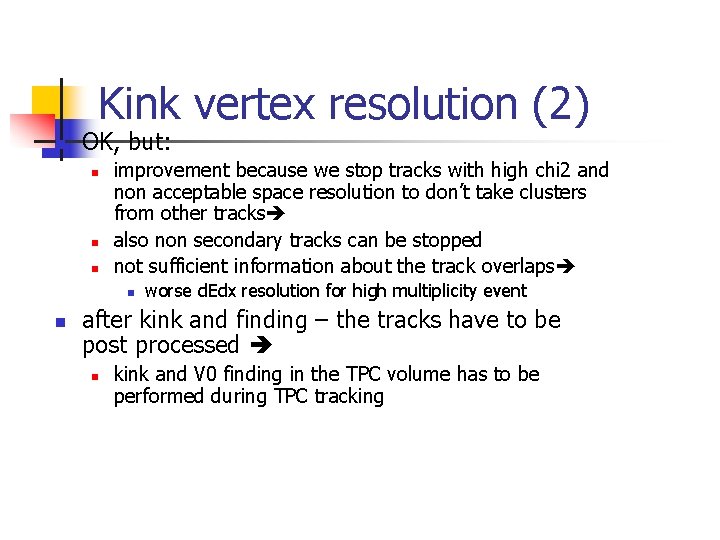 Kink vertex resolution (2) n OK, but: n n n improvement because we stop