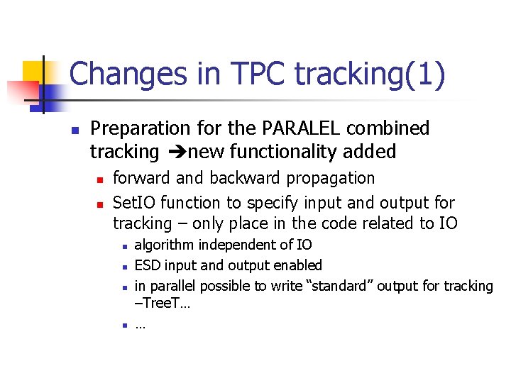 Changes in TPC tracking(1) n Preparation for the PARALEL combined tracking new functionality added