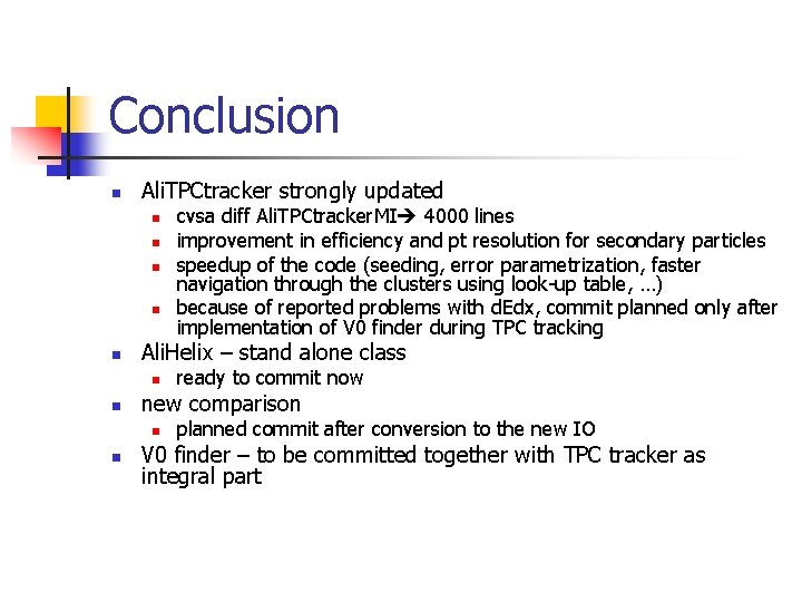 Conclusion n Ali. TPCtracker strongly updated n n n Ali. Helix – stand alone