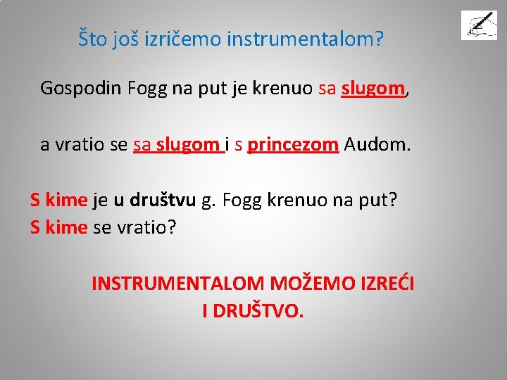 Što još izričemo instrumentalom? Gospodin Fogg na put je krenuo sa slugom, a vratio Što još izričemo instrumentalom? Gospodin Fogg na put je krenuo sa slugom, a vratio