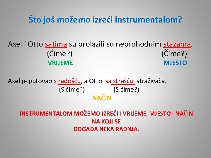Što još možemo izreći instrumentalom? Axel i Otto satima su prolazili su neprohodnim stazama. Što još možemo izreći instrumentalom? Axel i Otto satima su prolazili su neprohodnim stazama.