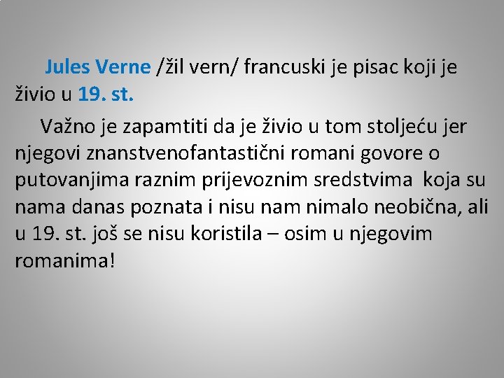 Jules Verne /žil vern/ francuski je pisac koji je živio u 19. st. Jules Verne /žil vern/ francuski je pisac koji je živio u 19. st.